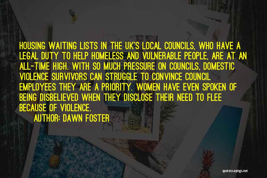 Dawn Foster Quotes: Housing Waiting Lists In The Uk's Local Councils, Who Have A Legal Duty To Help Homeless And Vulnerable People, Are