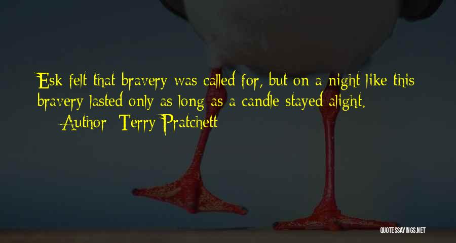 Terry Pratchett Quotes: Esk Felt That Bravery Was Called For, But On A Night Like This Bravery Lasted Only As Long As A