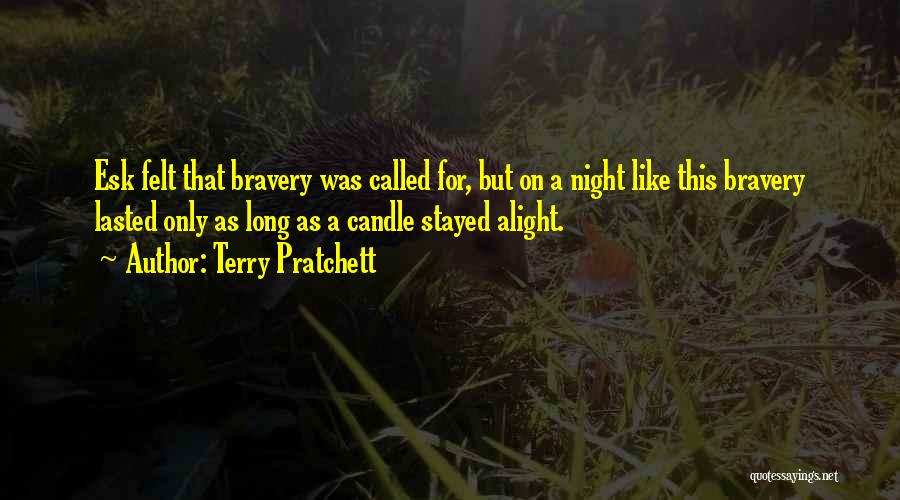 Terry Pratchett Quotes: Esk Felt That Bravery Was Called For, But On A Night Like This Bravery Lasted Only As Long As A