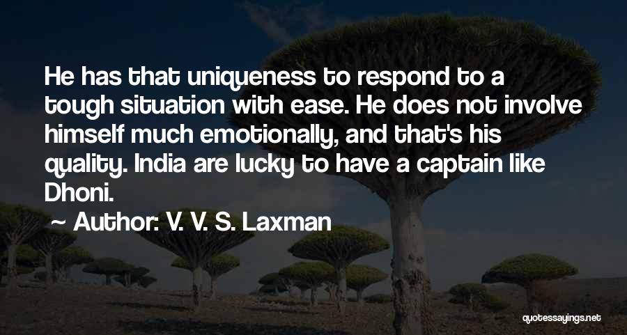 V. V. S. Laxman Quotes: He Has That Uniqueness To Respond To A Tough Situation With Ease. He Does Not Involve Himself Much Emotionally, And