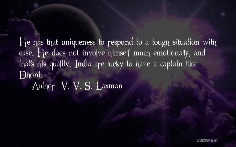 V. V. S. Laxman Quotes: He Has That Uniqueness To Respond To A Tough Situation With Ease. He Does Not Involve Himself Much Emotionally, And