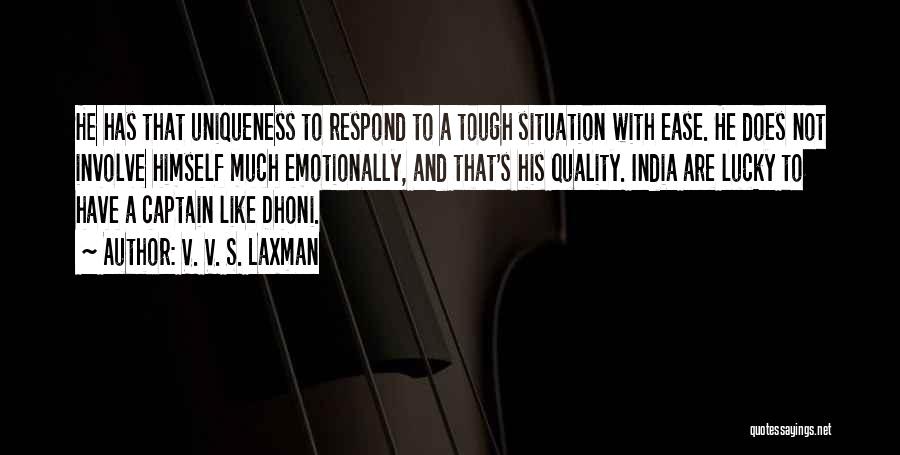 V. V. S. Laxman Quotes: He Has That Uniqueness To Respond To A Tough Situation With Ease. He Does Not Involve Himself Much Emotionally, And