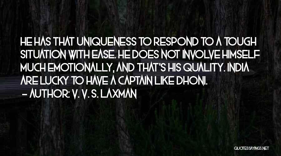 V. V. S. Laxman Quotes: He Has That Uniqueness To Respond To A Tough Situation With Ease. He Does Not Involve Himself Much Emotionally, And