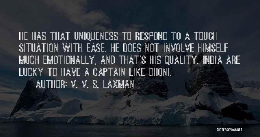 V. V. S. Laxman Quotes: He Has That Uniqueness To Respond To A Tough Situation With Ease. He Does Not Involve Himself Much Emotionally, And