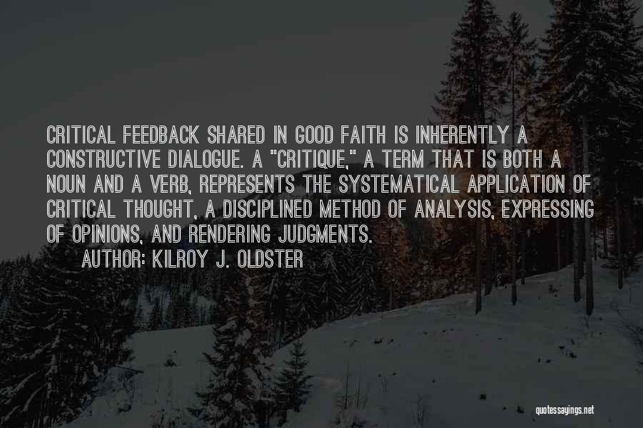 Kilroy J. Oldster Quotes: Critical Feedback Shared In Good Faith Is Inherently A Constructive Dialogue. A Critique, A Term That Is Both A Noun