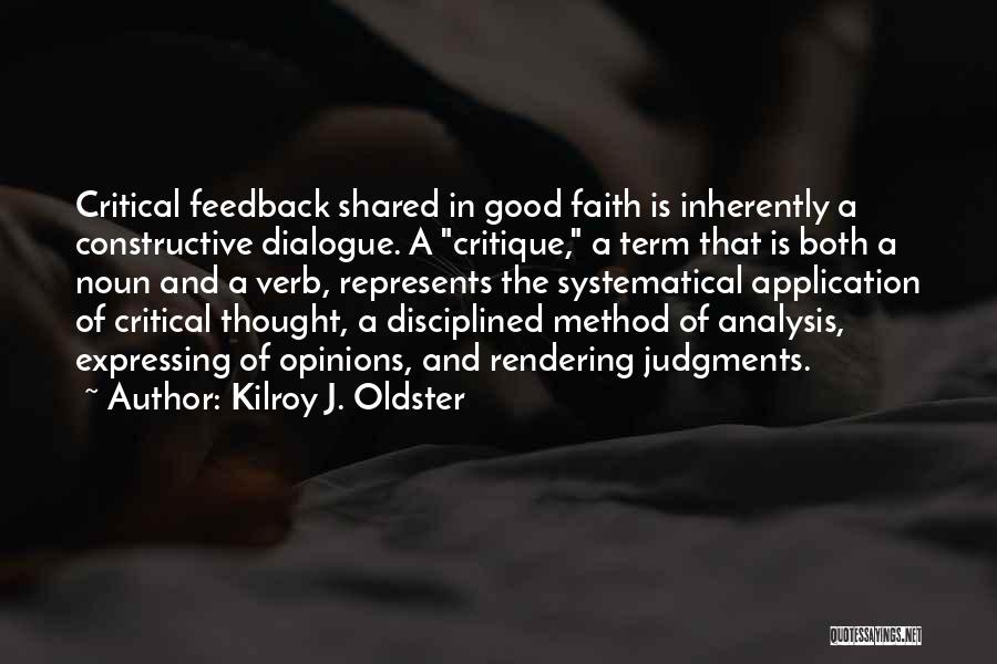 Kilroy J. Oldster Quotes: Critical Feedback Shared In Good Faith Is Inherently A Constructive Dialogue. A Critique, A Term That Is Both A Noun