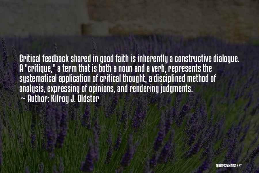 Kilroy J. Oldster Quotes: Critical Feedback Shared In Good Faith Is Inherently A Constructive Dialogue. A Critique, A Term That Is Both A Noun