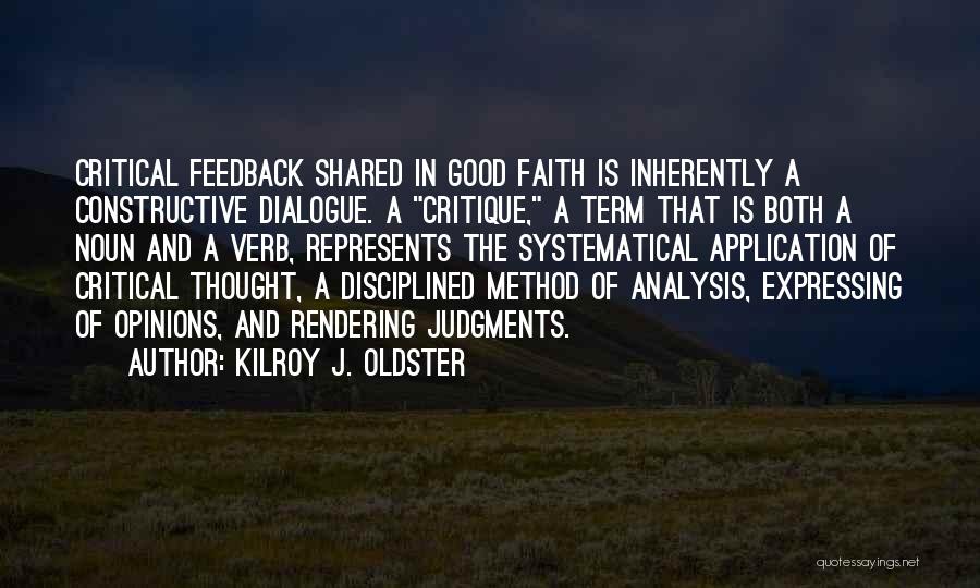 Kilroy J. Oldster Quotes: Critical Feedback Shared In Good Faith Is Inherently A Constructive Dialogue. A Critique, A Term That Is Both A Noun