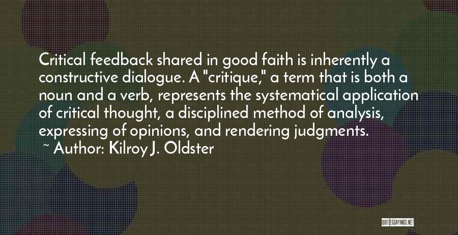 Kilroy J. Oldster Quotes: Critical Feedback Shared In Good Faith Is Inherently A Constructive Dialogue. A Critique, A Term That Is Both A Noun
