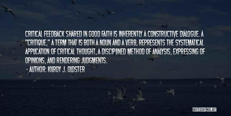 Kilroy J. Oldster Quotes: Critical Feedback Shared In Good Faith Is Inherently A Constructive Dialogue. A Critique, A Term That Is Both A Noun