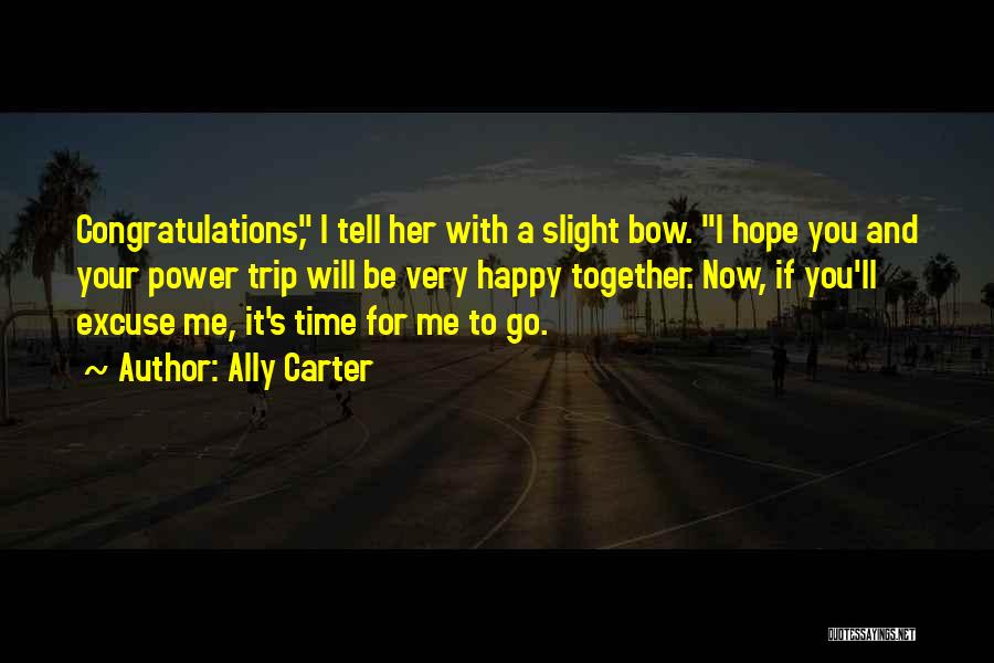 Ally Carter Quotes: Congratulations, I Tell Her With A Slight Bow. I Hope You And Your Power Trip Will Be Very Happy Together.