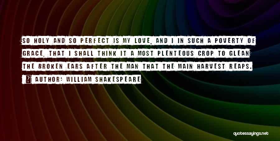 William Shakespeare Quotes: So Holy And So Perfect Is My Love, And I In Such A Poverty Of Grace, That I Shall Think
