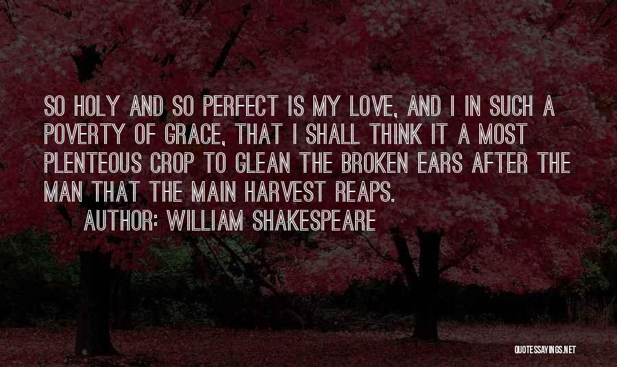 William Shakespeare Quotes: So Holy And So Perfect Is My Love, And I In Such A Poverty Of Grace, That I Shall Think