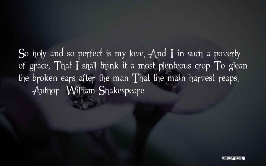 William Shakespeare Quotes: So Holy And So Perfect Is My Love, And I In Such A Poverty Of Grace, That I Shall Think