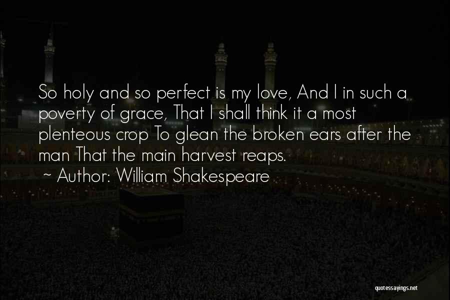William Shakespeare Quotes: So Holy And So Perfect Is My Love, And I In Such A Poverty Of Grace, That I Shall Think
