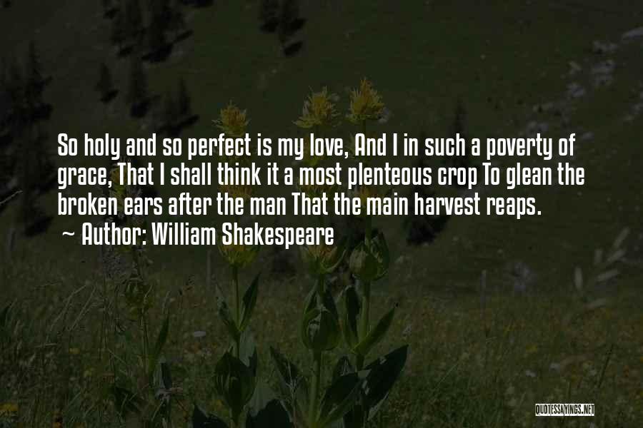 William Shakespeare Quotes: So Holy And So Perfect Is My Love, And I In Such A Poverty Of Grace, That I Shall Think