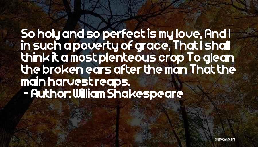 William Shakespeare Quotes: So Holy And So Perfect Is My Love, And I In Such A Poverty Of Grace, That I Shall Think