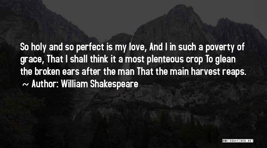 William Shakespeare Quotes: So Holy And So Perfect Is My Love, And I In Such A Poverty Of Grace, That I Shall Think