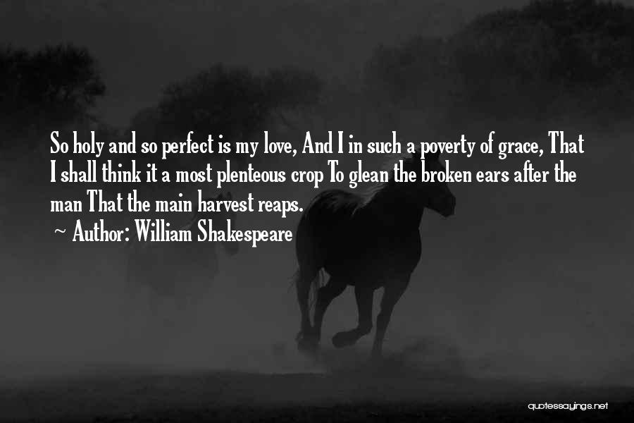 William Shakespeare Quotes: So Holy And So Perfect Is My Love, And I In Such A Poverty Of Grace, That I Shall Think