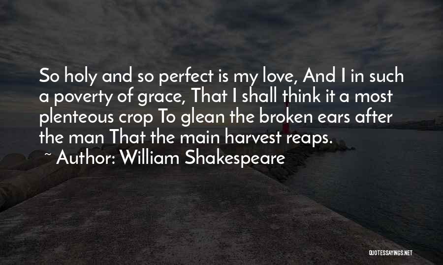 William Shakespeare Quotes: So Holy And So Perfect Is My Love, And I In Such A Poverty Of Grace, That I Shall Think