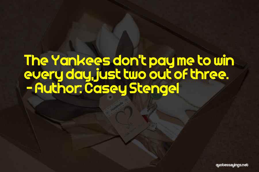 Casey Stengel Quotes: The Yankees Don't Pay Me To Win Every Day, Just Two Out Of Three.