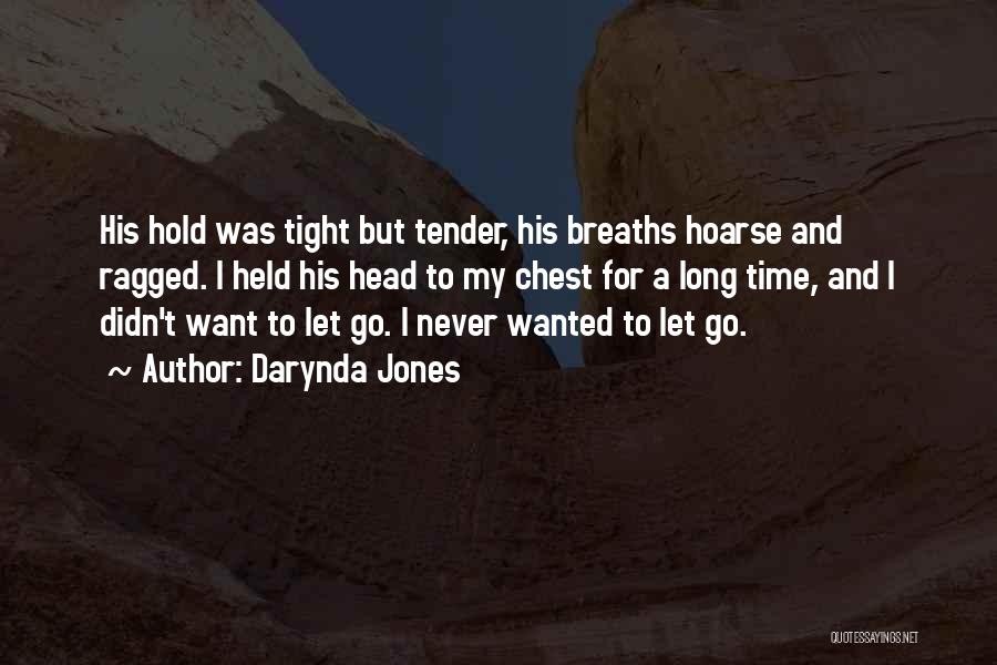 Darynda Jones Quotes: His Hold Was Tight But Tender, His Breaths Hoarse And Ragged. I Held His Head To My Chest For A