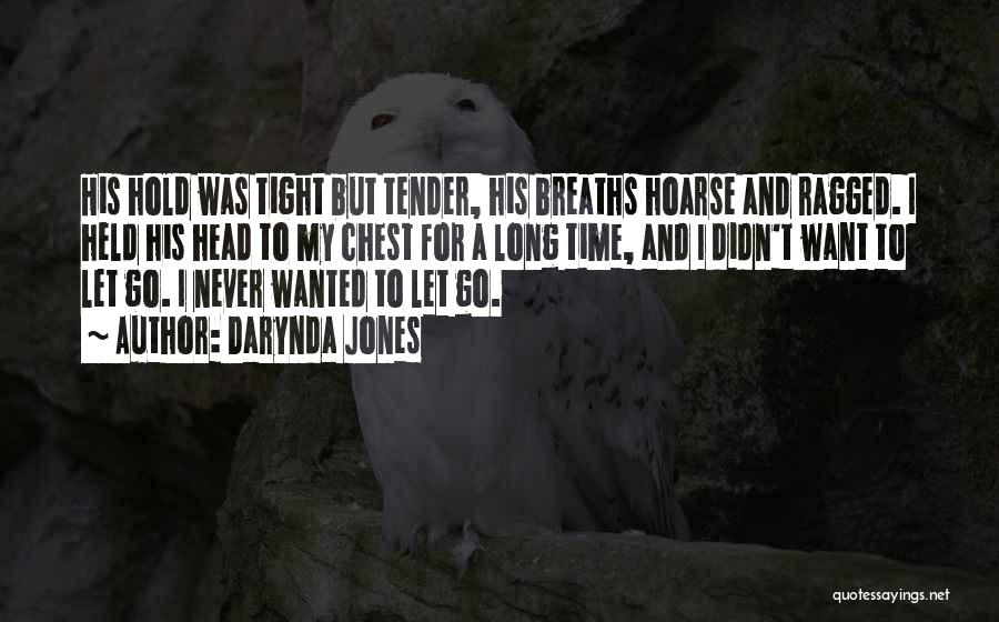 Darynda Jones Quotes: His Hold Was Tight But Tender, His Breaths Hoarse And Ragged. I Held His Head To My Chest For A