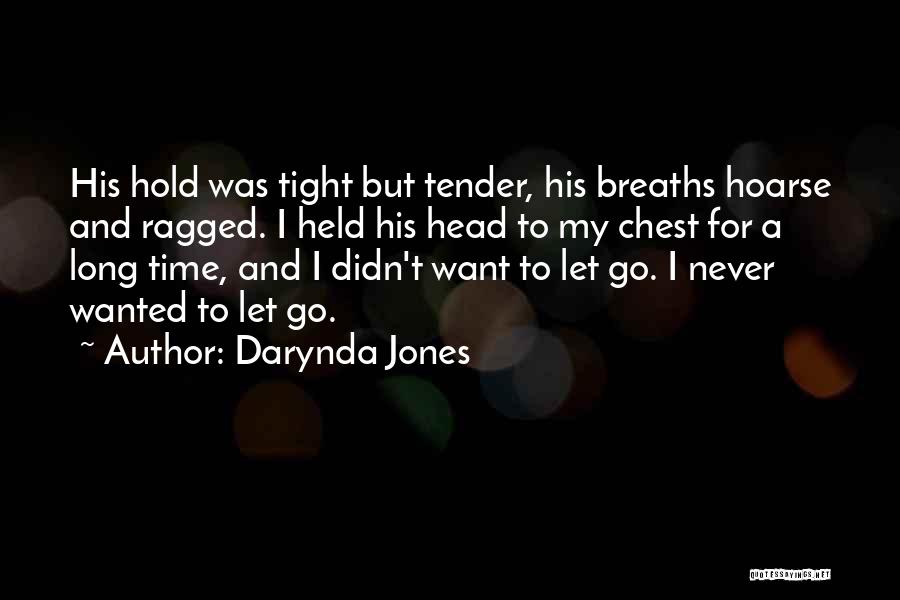 Darynda Jones Quotes: His Hold Was Tight But Tender, His Breaths Hoarse And Ragged. I Held His Head To My Chest For A