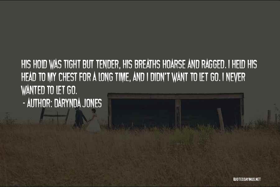 Darynda Jones Quotes: His Hold Was Tight But Tender, His Breaths Hoarse And Ragged. I Held His Head To My Chest For A