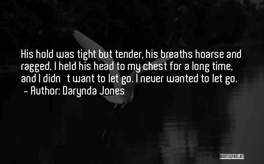 Darynda Jones Quotes: His Hold Was Tight But Tender, His Breaths Hoarse And Ragged. I Held His Head To My Chest For A