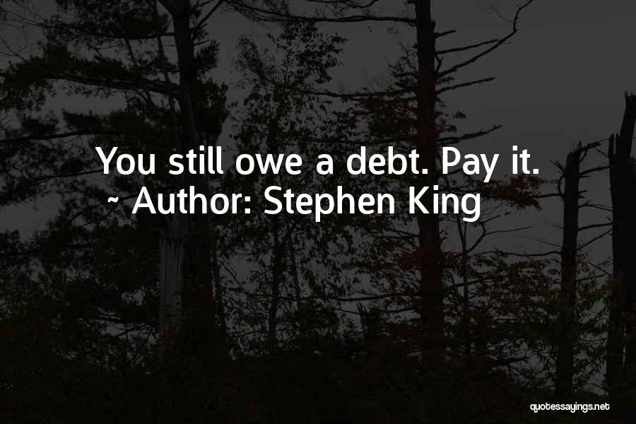 Stephen King Quotes: You Still Owe A Debt. Pay It.