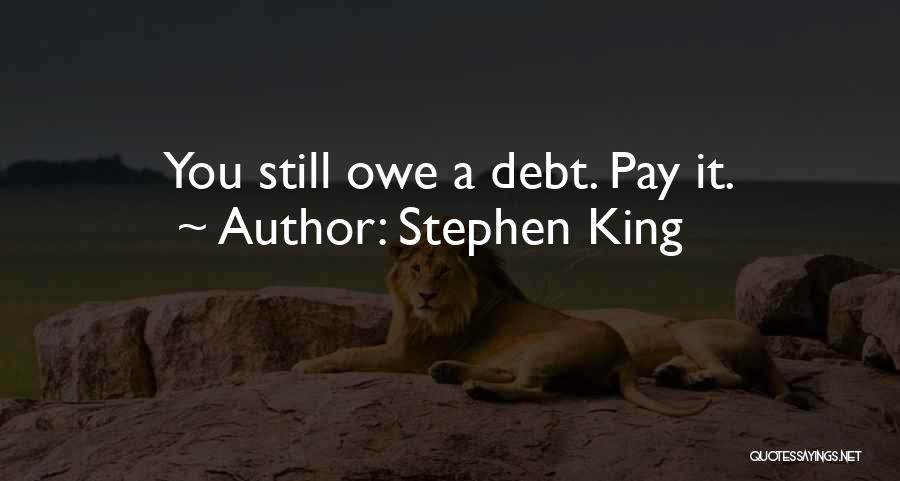 Stephen King Quotes: You Still Owe A Debt. Pay It.