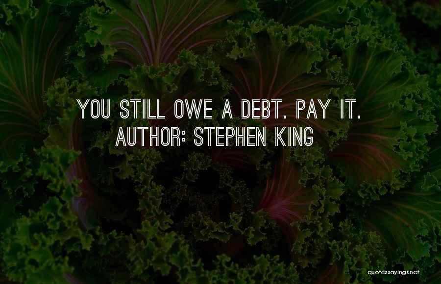 Stephen King Quotes: You Still Owe A Debt. Pay It.