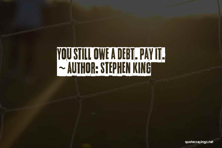 Stephen King Quotes: You Still Owe A Debt. Pay It.