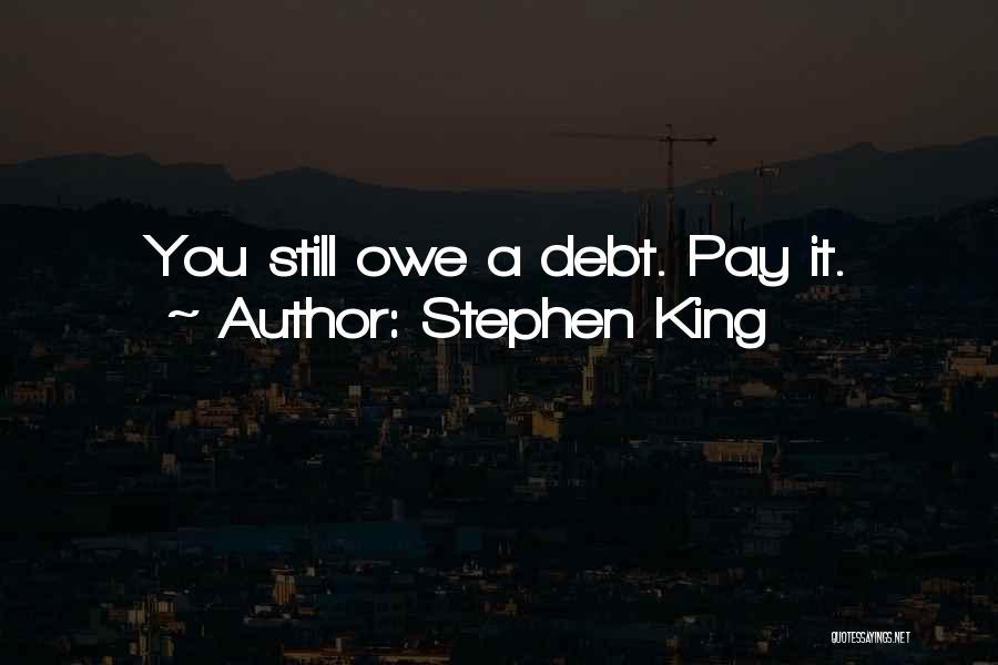 Stephen King Quotes: You Still Owe A Debt. Pay It.