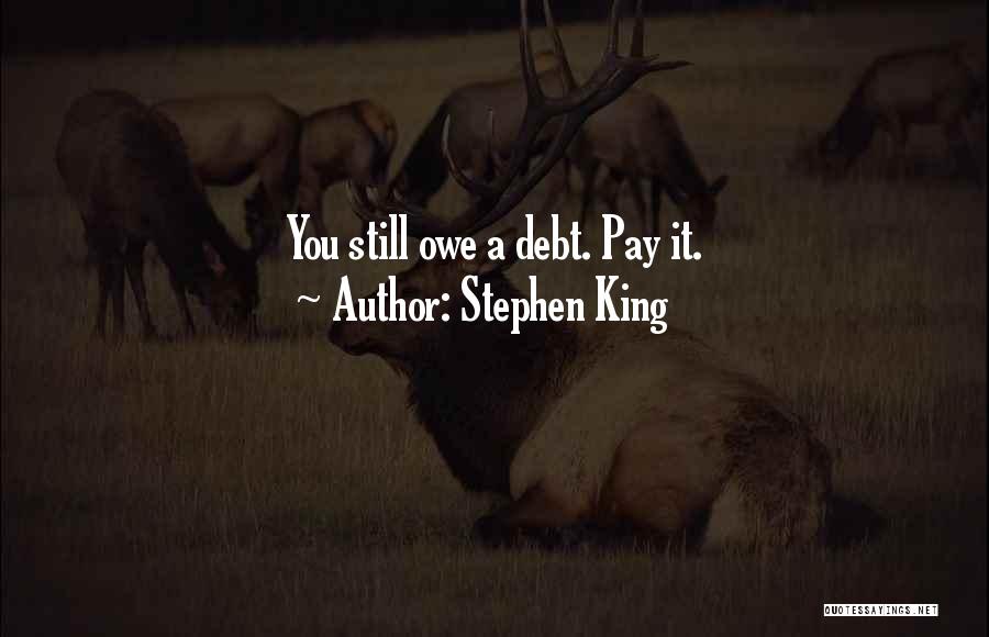 Stephen King Quotes: You Still Owe A Debt. Pay It.