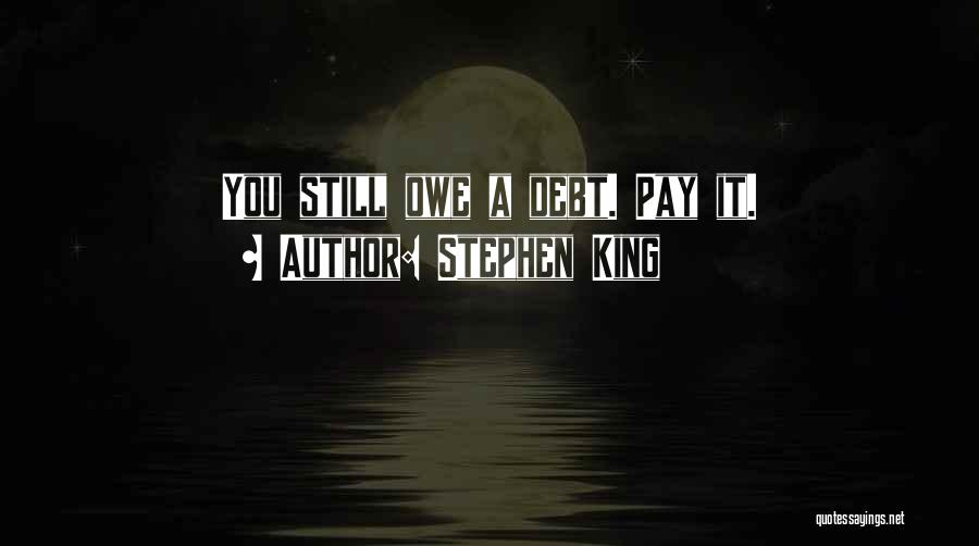 Stephen King Quotes: You Still Owe A Debt. Pay It.