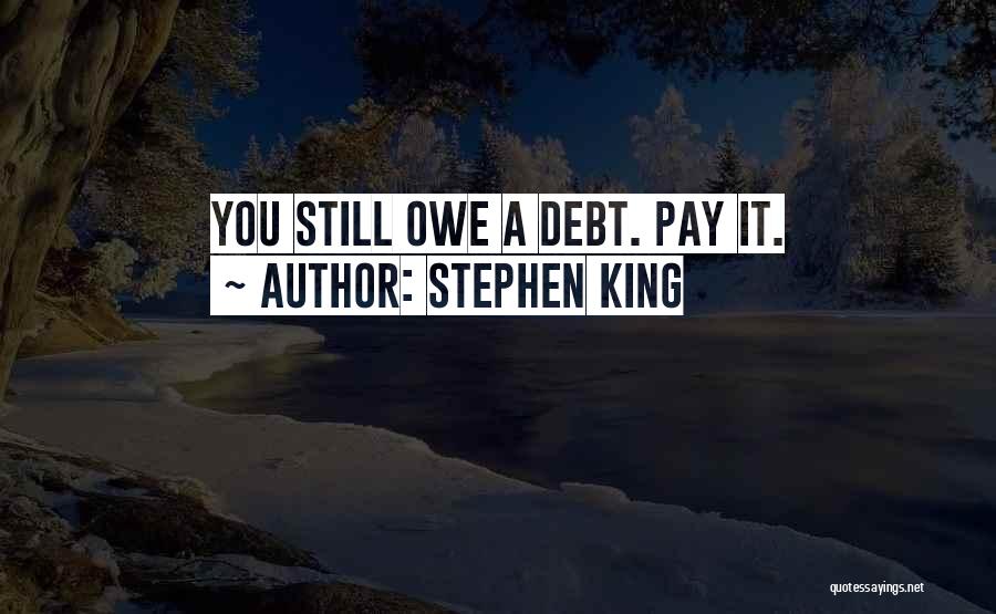 Stephen King Quotes: You Still Owe A Debt. Pay It.