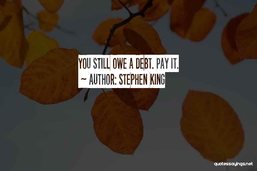 Stephen King Quotes: You Still Owe A Debt. Pay It.