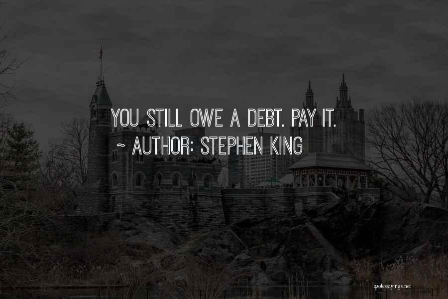 Stephen King Quotes: You Still Owe A Debt. Pay It.