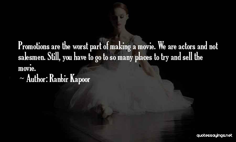 Ranbir Kapoor Quotes: Promotions Are The Worst Part Of Making A Movie. We Are Actors And Not Salesmen. Still, You Have To Go