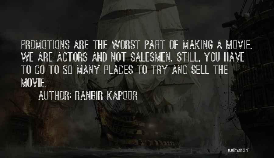 Ranbir Kapoor Quotes: Promotions Are The Worst Part Of Making A Movie. We Are Actors And Not Salesmen. Still, You Have To Go
