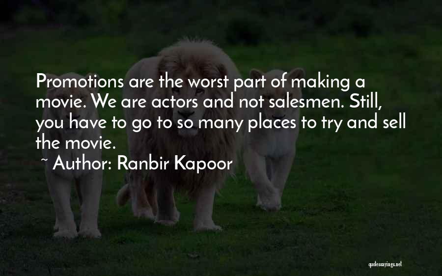 Ranbir Kapoor Quotes: Promotions Are The Worst Part Of Making A Movie. We Are Actors And Not Salesmen. Still, You Have To Go