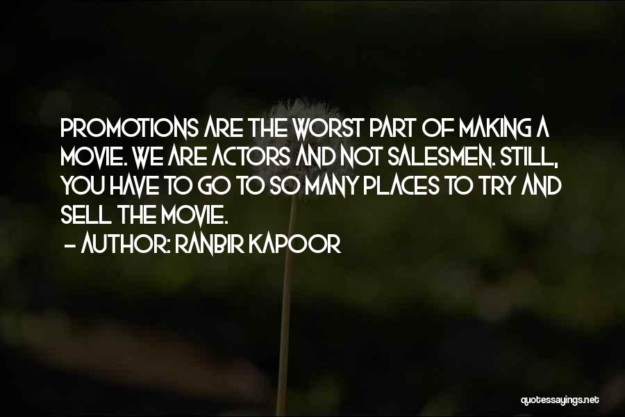 Ranbir Kapoor Quotes: Promotions Are The Worst Part Of Making A Movie. We Are Actors And Not Salesmen. Still, You Have To Go