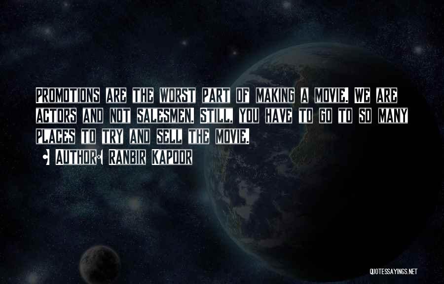 Ranbir Kapoor Quotes: Promotions Are The Worst Part Of Making A Movie. We Are Actors And Not Salesmen. Still, You Have To Go