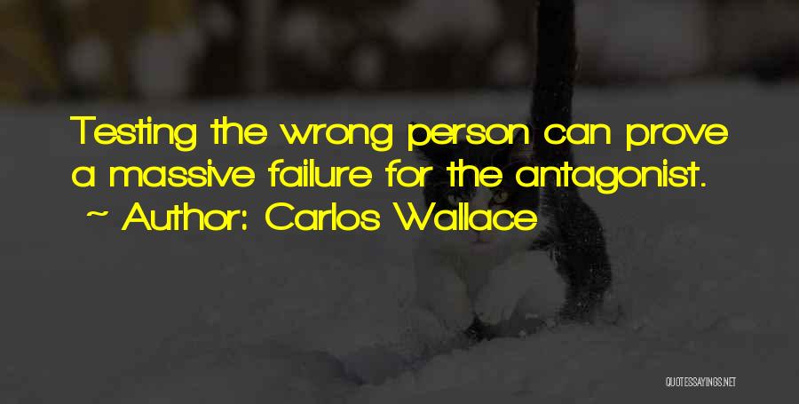 Carlos Wallace Quotes: Testing The Wrong Person Can Prove A Massive Failure For The Antagonist.