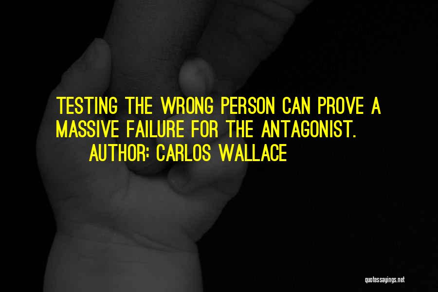 Carlos Wallace Quotes: Testing The Wrong Person Can Prove A Massive Failure For The Antagonist.