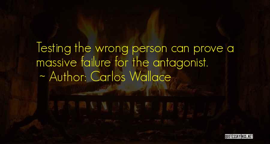 Carlos Wallace Quotes: Testing The Wrong Person Can Prove A Massive Failure For The Antagonist.