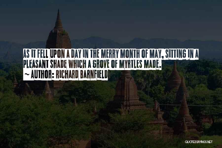 Richard Barnfield Quotes: As It Fell Upon A Day In The Merry Month Of May, Sitting In A Pleasant Shade Which A Grove