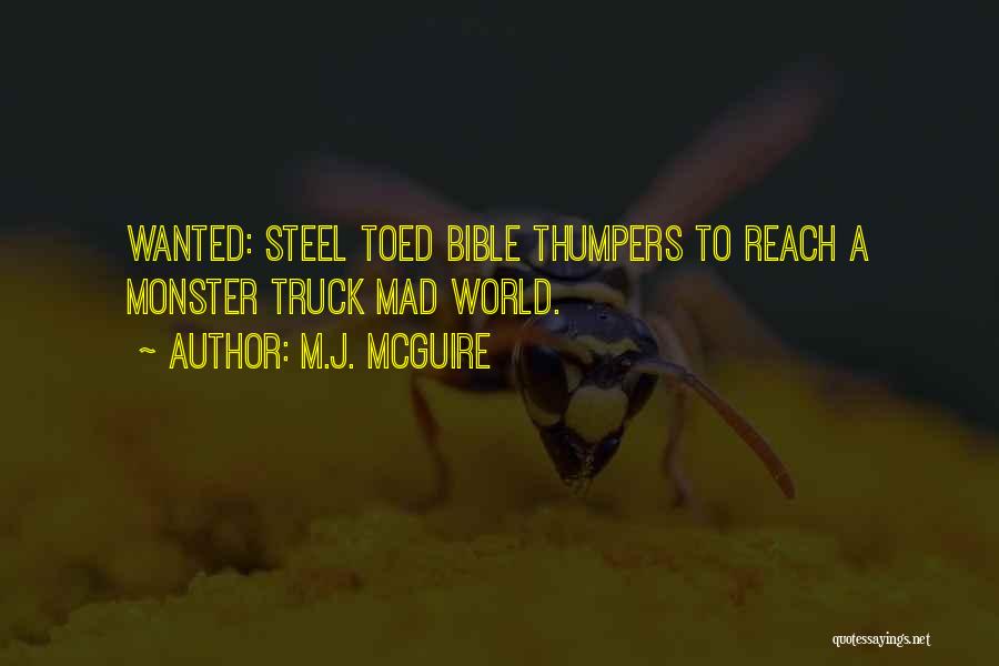 M.J. McGuire Quotes: Wanted: Steel Toed Bible Thumpers To Reach A Monster Truck Mad World.